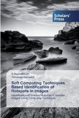 Soft Computing Techniques Based Identification of Hotspots in Images by Munirtathnam, S.