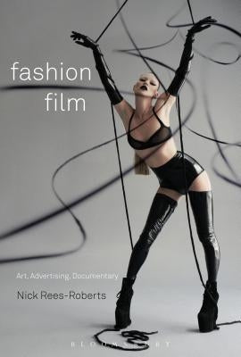 Fashion Film: Art and Advertising in the Digital Age by Rees-Roberts, Nick