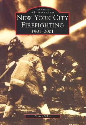 New York City Firefighting: 1901-2001 by Scher, Steven