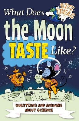 What Does the Moon Taste Like?: Questions and Answers about Science by Canavan, Thomas