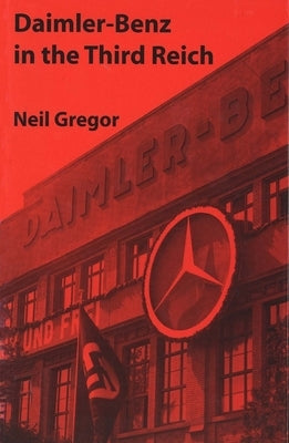 Daimler-Benz in the Third Reich by Gregor, Neil