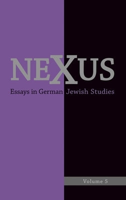 Nexus 5: Essays in German Jewish Studies/Moments of Enlightenment: In Memory of Jonathan M. Hess by Bernuth, Ruth Von