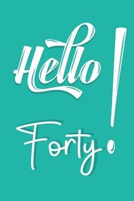 Hello Forty: Funny Birthday Gifts For 40th Birthday 40 Years Old Gifts by Designs, Deep Senses
