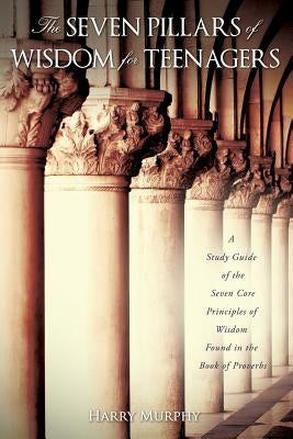 The Seven Pillars of Wisdom for Teenagers by Murphy, Harry