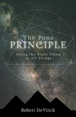 The Pono Principle: Doing the Right Thing in All Things by Devinck, Robert