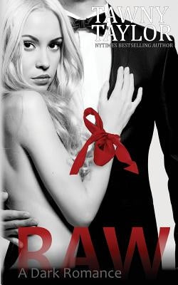 Raw, A Dark Romance by Taylor, Tawny
