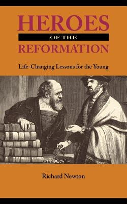 Heroes of the Reformation by Newton, Richard