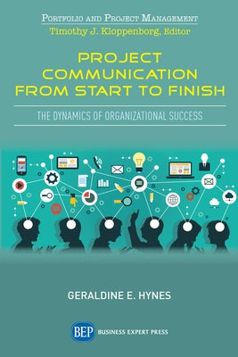 Project Communication from Start to Finish: The Dynamics of Organizational Success by Hynes, Geraldine E.