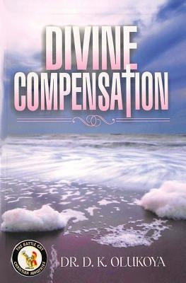 Divine Compensation by Olukoya, D. K.
