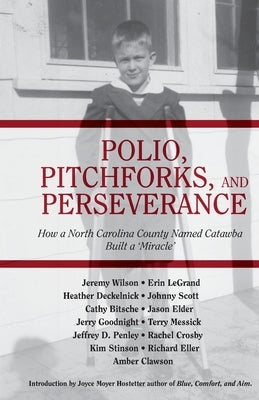 Polio, Pitchforks, and Perseverance: How A North Carolina County Named Catawba Built a Miracle by Canipe, Robert T.