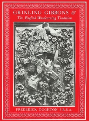 Grinling Gibbons & the English Woodcarving Tradition by Oughton, Frederick