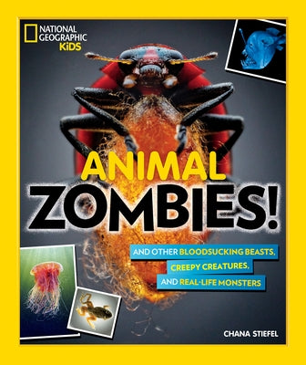 Animal Zombies!: And Other Bloodsucking Beasts, Creepy Creatures, and Real-Life Monsters by Stiefel, Chana