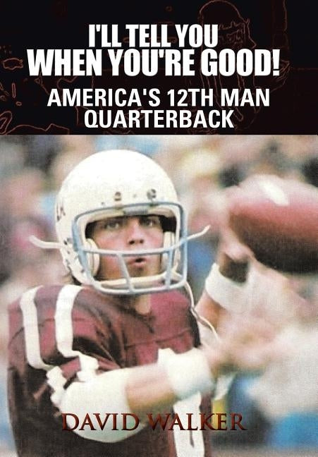 I'll Tell You When You're Good!: The Memoir of America's Youngest College Quarterback by Walker, David Moon