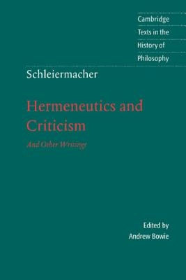 Schleiermacher: Hermeneutics and Criticism: And Other Writings by Schleiermacher, Friedrich