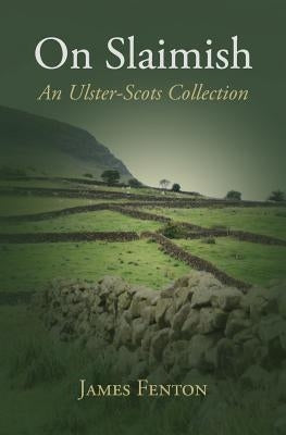 On Slaimish: An Ulster-Scots Collection by Fenton, James