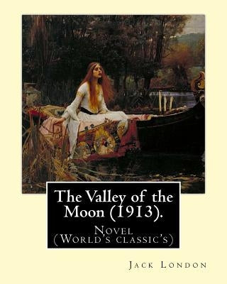 The Valley of the Moon (1913). By: Jack London: The Valley of the Moon (1913) is a novel by American writer Jack London (as well as the mythic and rom by London, Jack