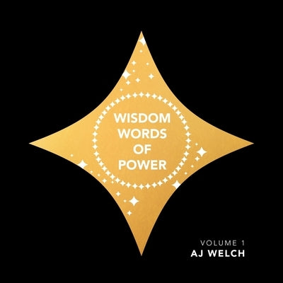 Wisdom Words of Power: Volume 1 by Welch, Aj