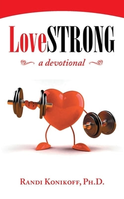 Lovestrong: A Devotional by Konikoff, Randi