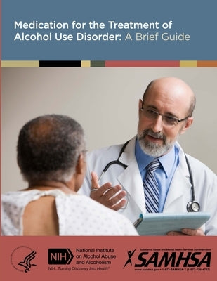 Medication for the Treatment of Alcohol Use Disorder: A Brief Guide by Department of Health and Human Services