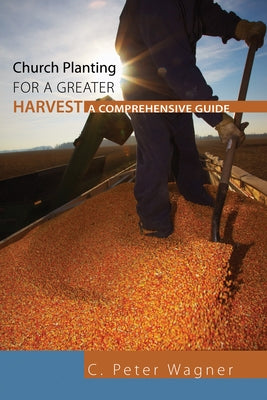 Church Planting for a Greater Harvest by Wagner, C. Peter