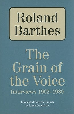 The Grain of the Voice: Interviews 1962-1980 by Barthes, Roland