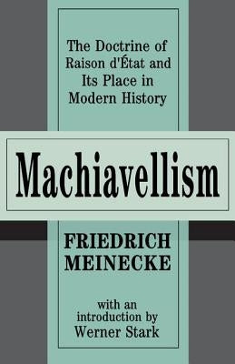 Machiavellism: The Doctrine of Raison d'Etat and Its Place in Modern History by Pallone, Nathaniel
