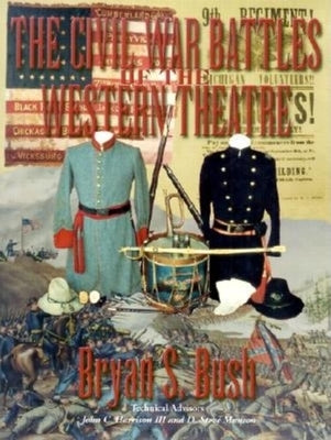 The Civil War Battles of the Western Theatre by Bush, Bryan S.