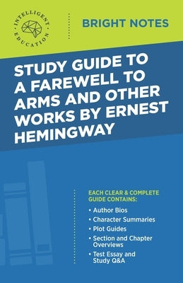 Study Guide to A Farewell to Arms and Other Works by Ernest Hemingway by Intelligent Education