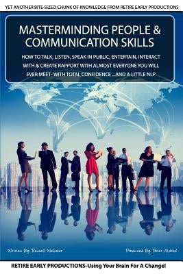 MasterMinding People And Communication Skills: How To Talk, Listen, Speak in Public, Entertain, Interact With & Create Rapport With Almost Everyone Yo by Aldred, Peter
