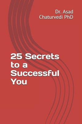 25 Secrets to a Successful You by Chaturvedi, Asad