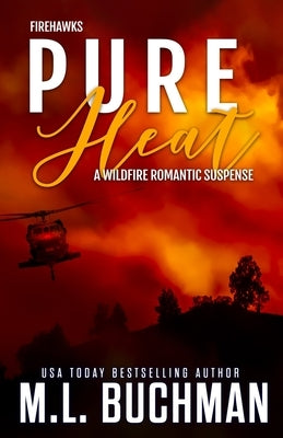 Pure Heat: a wildfire firefighter romantic suspense by Buchman, M. L.