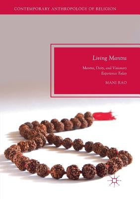 Living Mantra: Mantra, Deity, and Visionary Experience Today by Rao, Mani