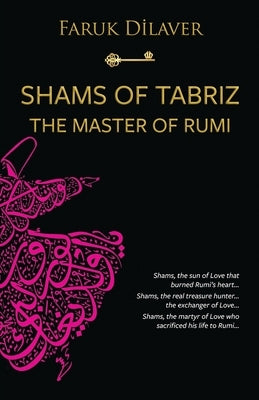 Shams of Tabriz: the master of Rumi by Dilaver, Faruk