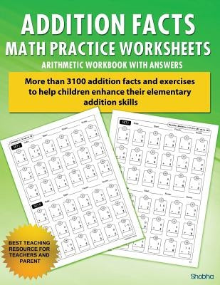 Addition Facts Math Practice Worksheet Arithmetic Workbook With Answers: Daily Practice guide for elementary students by Shobha
