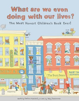 What Are We Even Doing with Our Lives?: The Most Honest Children's Book of All Time by Marshall, Chelsea
