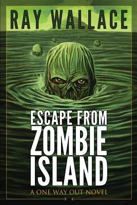Escape from Zombie Island: A One Way Out Novel by Wallace, Ray