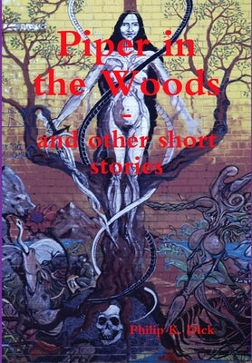 Piper in the Woods by Dick, Philip K.