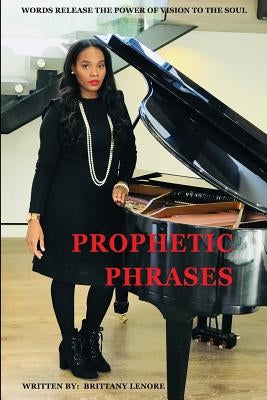 Prophetic Phrases: Words Release the Power of Vision to the Soul by Lenore, Brittany