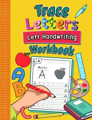 Trace Letters Left Handwriting Workbook: Practice Book for Left-Handed Preschoolers Essential Writing Skills for Kindergarten and Preschool Lefties by Clever, Amanda