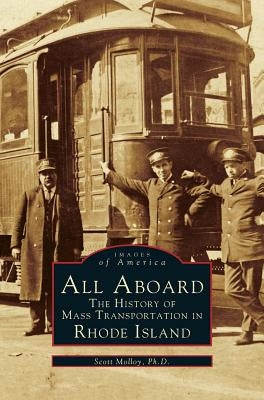 All Aboard: The History of Mass Transportation in Rhode Island by Molloy, Scott