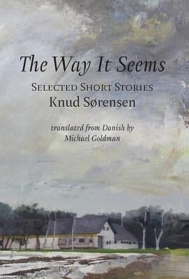 The Way It Seems: Selected Short Stories by Sorensen, Knud