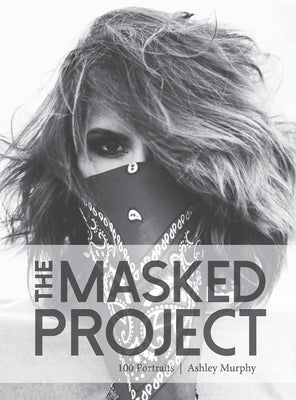 The Masked Project: 100 Portraits by Murphy, Ashley
