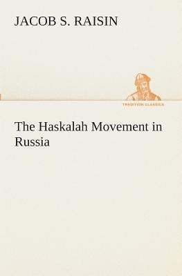 The Haskalah Movement in Russia by Raisin, Jacob S.