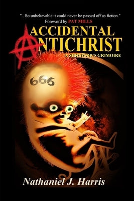 Accidental Antichrist: A Survivor's Grimoire by Harris, Nathaniel J.