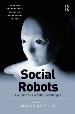 Social Robots: Boundaries, Potential, Challenges by Nørskov, Marco