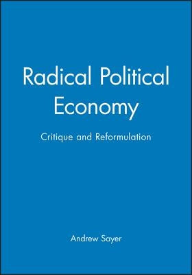 Radical Political Economy by Sayer, Andrew