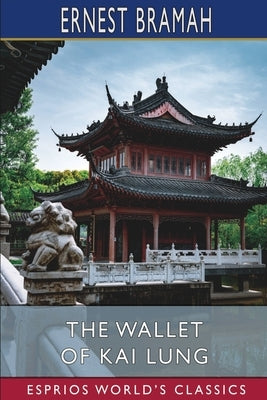 The Wallet of Kai Lung (Esprios Classics) by Bramah, Ernest