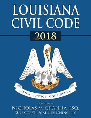Louisiana Civil Code 2018 by Legal Publishing, LLC Gulf Coast