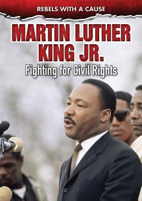 Martin Luther King Jr.: Fighting for Civil Rights by Schuman, Michael A.