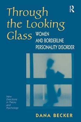 Through The Looking Glass: Women And Borderline Personality Disorder by Becker, Dana